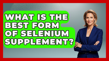 What Is The Best Form Of Selenium Supplement? - Women