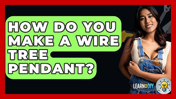 How Do You Make A Wire Tree Pendant? - LearnToDIY360.com