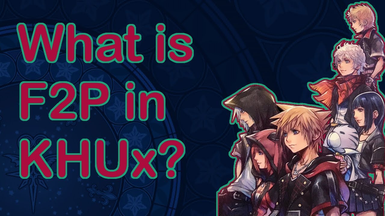 What is F2P in KHUx ✦ Community Results and Poll✦ KHUx Indepth ✦ KHUx
