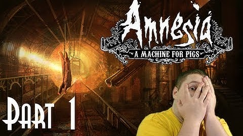 Amnesia: A Machine for Pigs│Part 1- The Fear and I