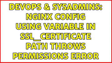 DevOps & SysAdmins: nginx config using variable in ssl_certificate path throws permissions error