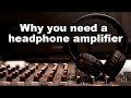 Why You Need a Headphone Amplifier