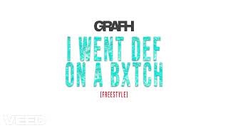 New Grafh - I Went Def On A Bxtch Freestyle Ever Since You Left Me