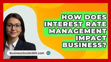 How Does Interest Rate Management Impact Business? - BusinessGuide360.com