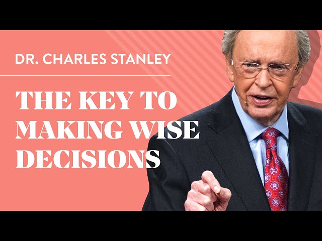 The Key to Making Wise Decisions – Dr. Charles Stanley class=
