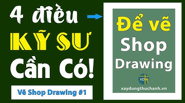 Shop Drawing là gì? Kỹ sư Shop Drawing cần trang bị 4 điều này | XDTH | Xây Dựng Thực Hành #35