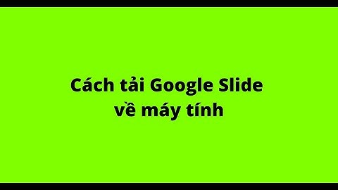 Cách tải Google Slide về máy tính