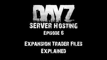 DayZ Server Hosting - E6: Expansion Trader Files Explained