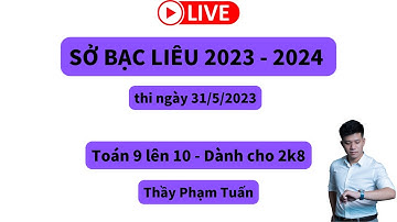 Hot Chữa đề thi vào 10 các tỉnh 2024 - Sở Bạc liêu 2023 - 2024 | Thầy Phạm Tuấn