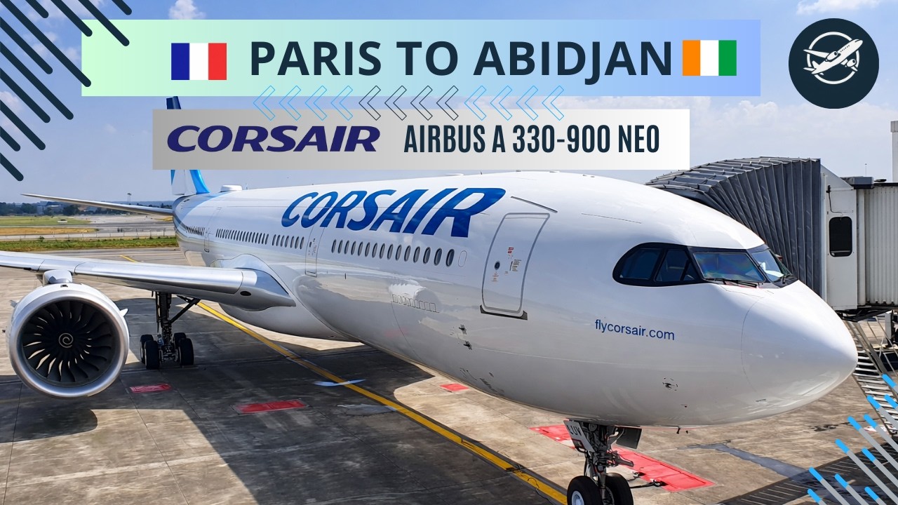 Paris 🇫🇷 to Abidjan 🇨🇮 | Corsair Airbus A330 900 NEO – Flight Report