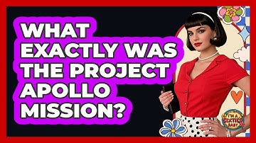 What Exactly Was The Project Apollo Mission? - I