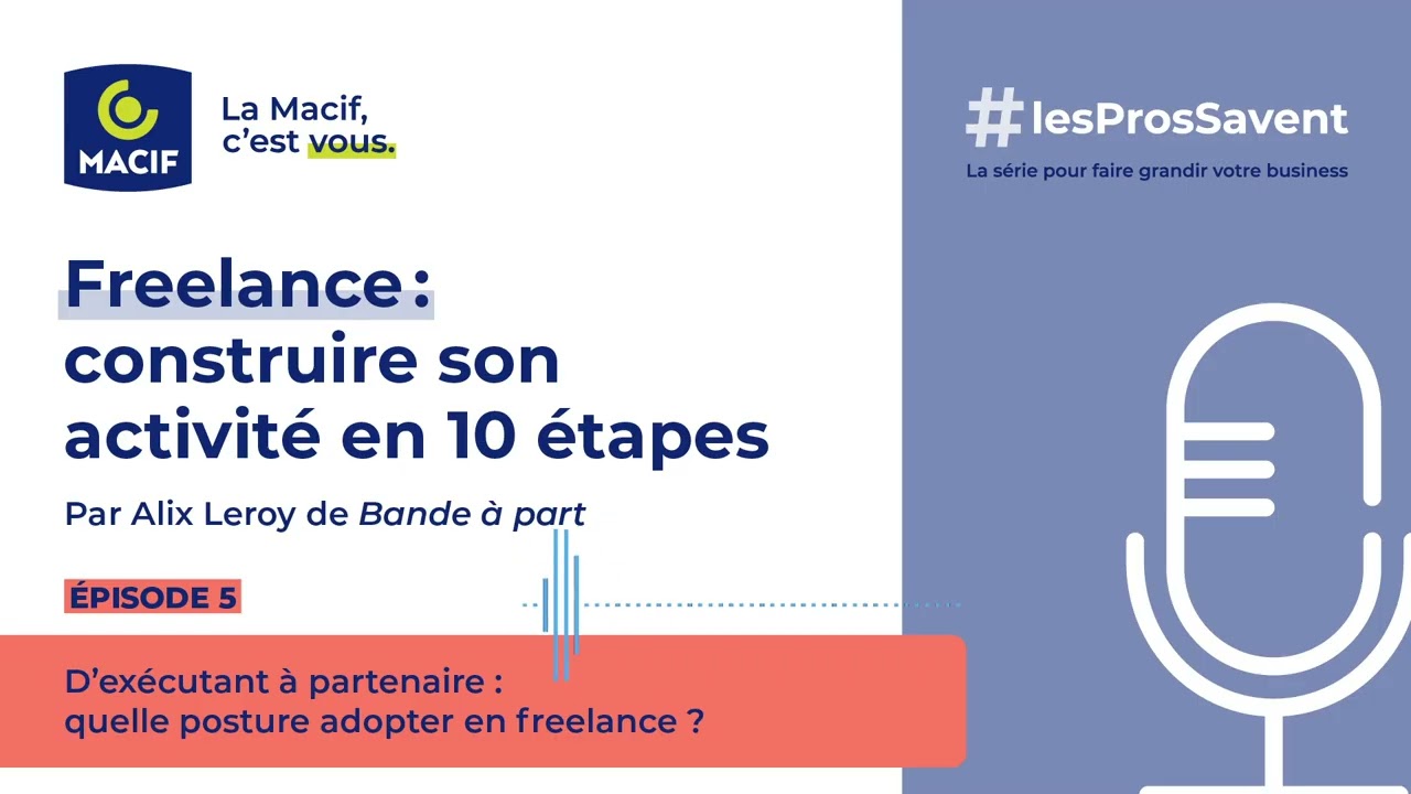 Freelance : construire son activité en 10 étapes. Ep5 : d’exécutant à partenaire | MACIF