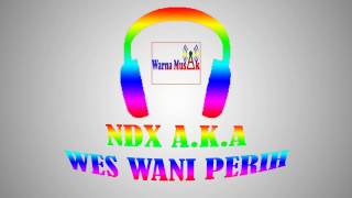 ndx a.k.a - wes wani perih (video lirik)