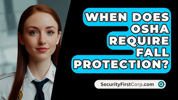 When Does OSHA Require Fall Protection? - SecurityFirstCorp.com