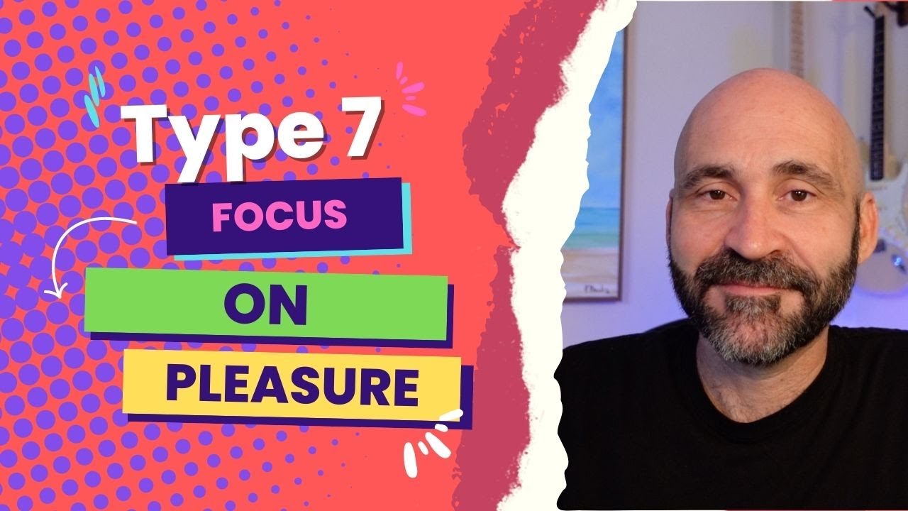 Enneagram: Type 7 & Focus On Pleasure