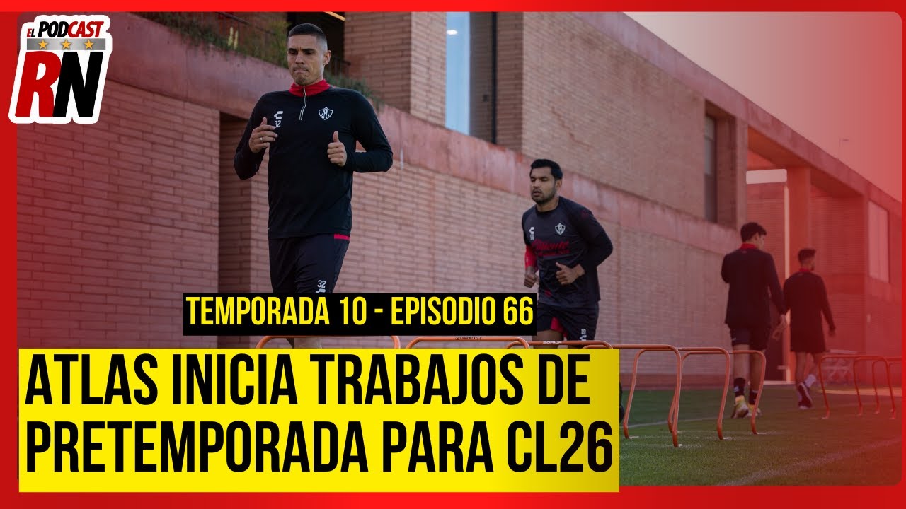 ATLAS INICIA PRETEMPORADA DEL CL26 CON 1ER REFUERZO | EL PODCAST DEL ROJINEGRO