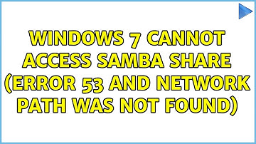 Windows 7 cannot access samba share (error 53 and network path was not found) (3 Solutions!!)