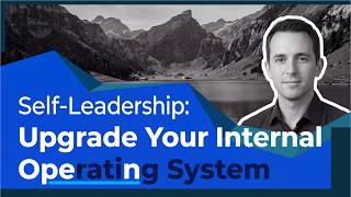 Self-Leadership: Upgrade Your Internal Operating System