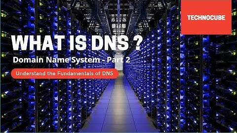 What is Domain Name System (DNS) | DNS | How DNS Works ? - Part 2
