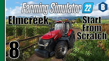 FARMING SIMULATOR 22 - Start From Scratch - ELMCREEK MAP - Part 8 - FS22 LET