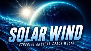 Ethereal Solar Winds | Ambient Space Music for Study, Work & Unwinding