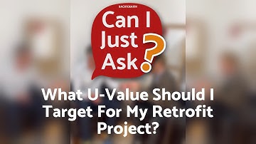 What U-Value Should I Target For My Retrofit Project? - Can I Just Ask? | Ep.14