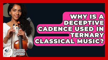Why Is A Deceptive Cadence Used In Ternary Classical Music? - Classical Serenade