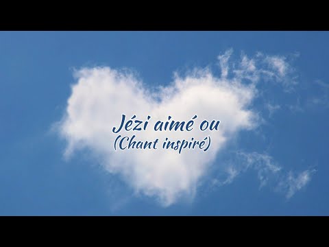 Jézi aimé ou (Chant inspiré) - YouTube