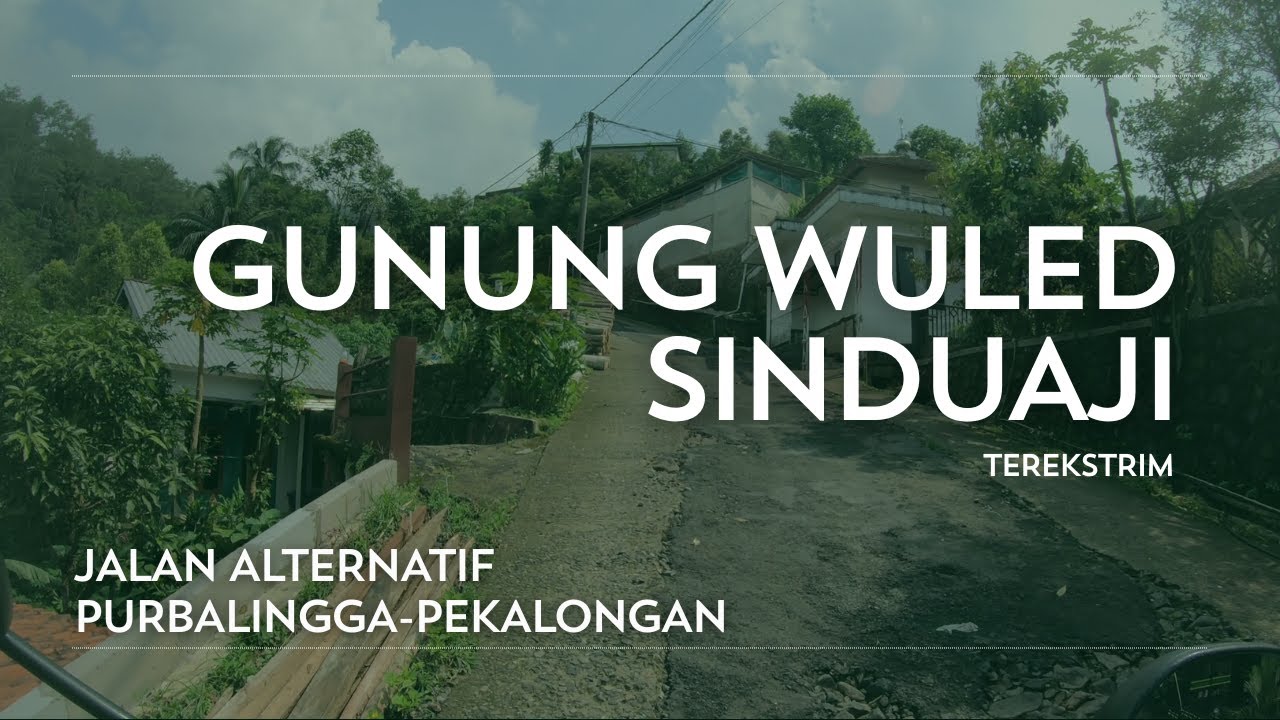 RUTE PERJALANAN EKSTRIM PURBALINGGA PEKALONGAN LEWAT GUNUNG WULED SINDUAJI