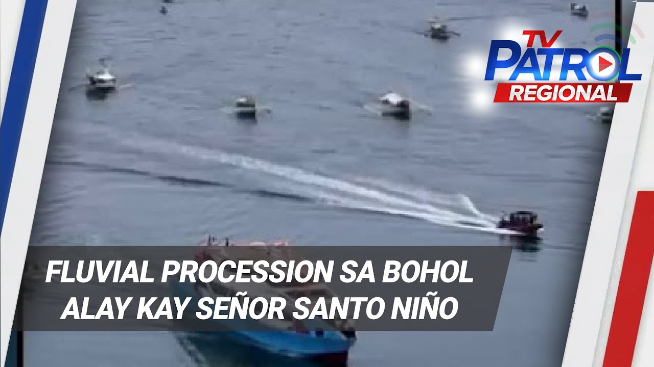 Fluvial Procession sa Bohol alay kay Señor Santo Niño | TV Patrol Regional