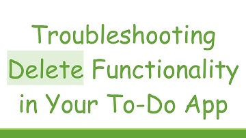 Troubleshooting Delete Functionality in Your To-Do App
