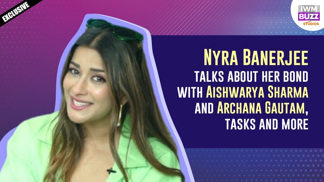 Exclusive:Nyra Banerjee talks about her bond with Aishwarya Sharma and Archana Gautam, tasks & more