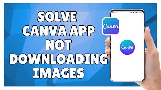 How to Solve Canva App Not Downloading Images
