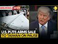 US Puts Arms Sale To Taiwan On Pause Amid Rising Tensions | WION Breaking