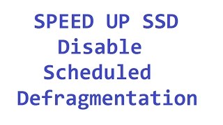 Speed up your PC Disable Scheduled De-fragmentation SSD