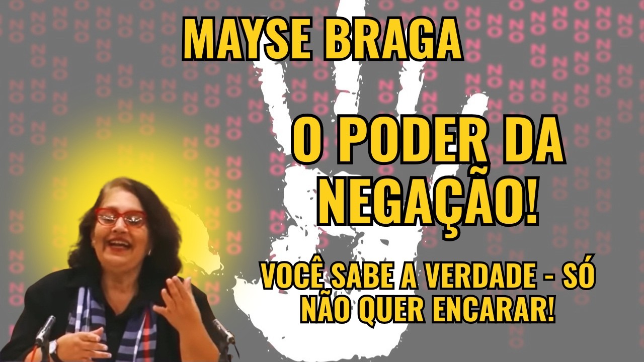 O PODER DA NEGAÇÃO! – VOCÊ TÁ FUGINDO DA VERDADE E SEU ESPÍRITO JÁ SABE! – PALESTRA COM MAYSE BRAGA.