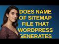Webmasters: Does name of sitemap file that Wordpress generates matter?
