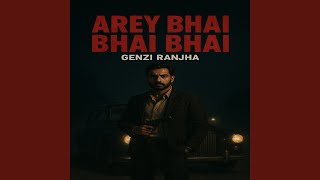 Arey Bhai Bhai BHai - Genzi Ranjha