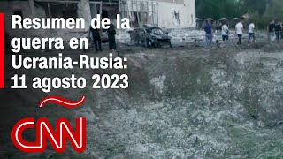 Resumen en video de la guerra Ucrania - Rusia: 11 de agosto de 2023