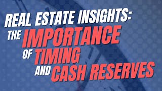 Real Estate Insights: The Importance of Timing and Cash Reserves