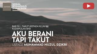 2127. AKU BERANI TAPI TAKUT | Riyaadhus Shaalihiin | Ustadz Muhammad Nuzul Dzikri