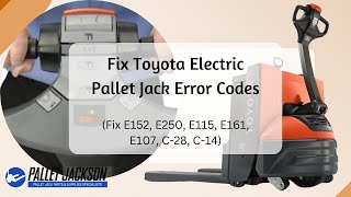 Toyota Electric Pallet Jack Error Codes | Fix Error Code E152, E250, E115, E161, E107, C-28, C-14