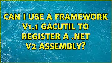 Can I use a framework v1.1 gacutil to register a .net v2 assembly?