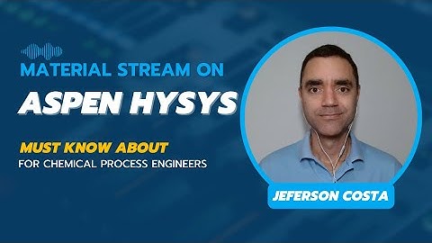 MATERIAL STREAM ON ASPEN HYSYS | WHAT CHEMICAL PROCESS ENGINEERS MUST KNOW ABOUT