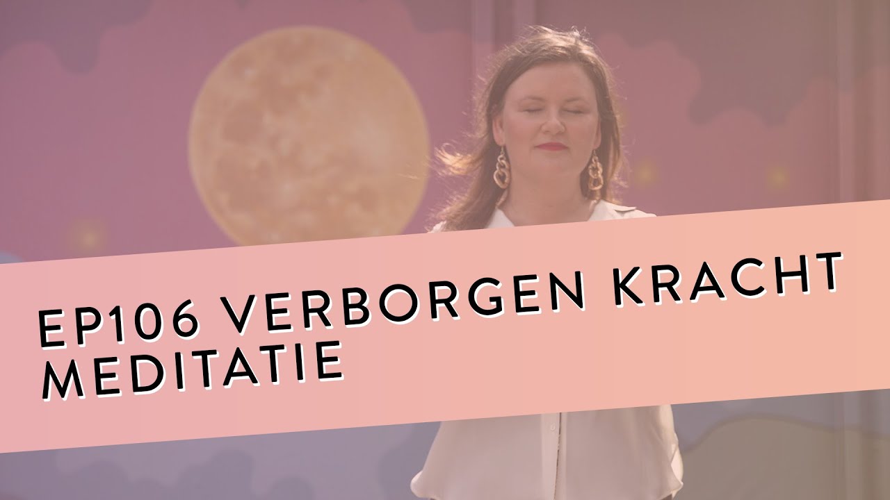 EP 106 – Verborgen Kracht Meditatie | Bewust Worden Van Je Innerlijke