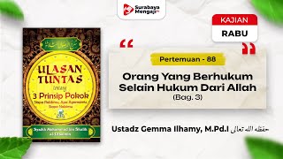 Kitab Ushulust Tsalatsah (88) Orang Yang Berhukum Selain Hukum Dari Allah(Bag.3)-Ustadz Gemma Ilhamy
