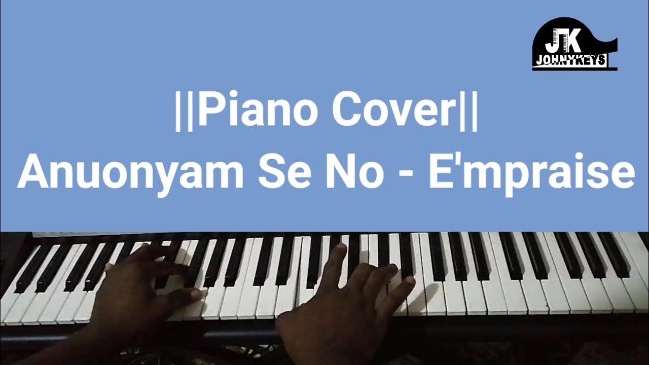 Anuonyam Se No - Piano Cover By E'mpraise ||PlaybyEar||