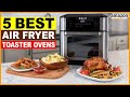 Top 5 Best Air Fryer Toaster Ovens