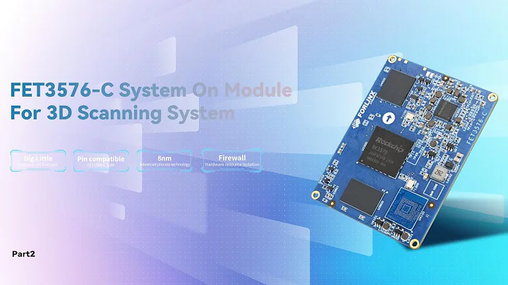 How FET3576-C System On Module Empowers 3D Scanning System?