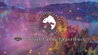 Whitefish Lake Golf Club Virtual Caddy Experience  - North Course